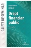 Drept financiar public. Caiet de seminar - Simona Gherghina, Marilena Ene, Mihai Baesu