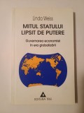 Linda Weiss - Mitul statului lipsit de putere: guvernarea economiei &icirc;n era globalizării