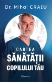 Cartea sanatatii copilului tau - Dr. Mihai Craiu - Bookzone