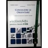 CONSILIERE SI ORIENTARE. ACTIVITATI PENTRU CLASELE V-VIII-GABRIELA LEMENI, MIHAELA PORUMB-334296