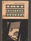 C8936 ENIGMA &quot;PROFESOR REBEGEA&quot; - THEODOR CONSTANTIN