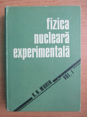 Fizica nucleara experimentala, vol. 1 K.N. Muhin foto