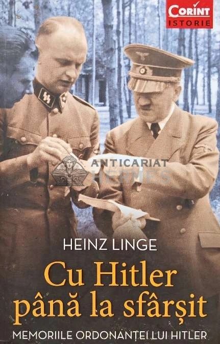 Cu Hitler pana la sfarsit. Memoriile ordonantei lui Hitler - 2014 - Heinz Linge (AQ29)