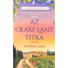 Az olasz l&aacute;ny titka - Egy r&eacute;gi recept. Egy k&uuml;l&ouml;n&ouml;s szerelem. Egy v&aacute;ratlan &ouml;r&ouml;ks&eacute;g. - Soraya Lane