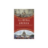 Illiberal America: A History