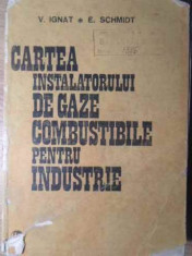 CARTEA INSTALATORULUI DE GAZE COMBUSTIBILE PENTRU INDUSTRIE (UZATA)-V. IGNAT, E. SCHMIDT foto