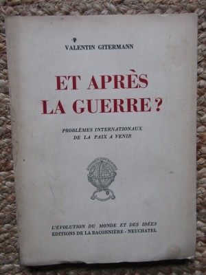 Et apres la guerre ? Probl&amp;egrave;mes internationaux de la paix &amp;agrave; venir - Valentin Gitermann foto