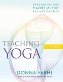 Teaching Yoga: Exploring the Teacher-Student Relationship [With CD]