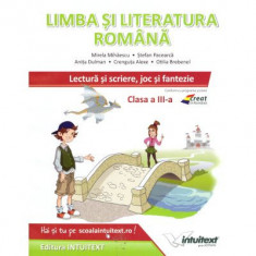 Limba si literatura romana. Lectura si scriere, joc si fantezie, pentru clasa a 3-a - Mirela Mihaescu