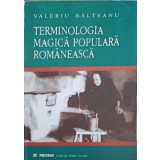 TERMINOLOGIA MAGICA POPULARA ROMANEASCA-VALERIU BALTEANU-258492