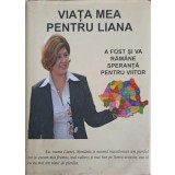 VIATA MEA PENTRU LIANA-CONSTANTINA DUMITRESCU-228144