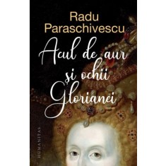 Acul de aur si ochii Glorianei &ndash; Radu Paraschivescu