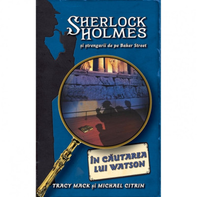 Sherlock Holmes - In cautarea lui Watson - Tracy Mack &amp;amp; Michael Citrin foto