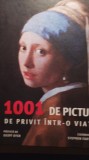 Cumpara ieftin 1001 de pictori de privit Intr o viata