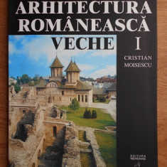 Arhitectura romaneasca veche / Cristian Moisescu (Editura Meridiane)