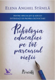 Psihologia educaţiei pe tot parcursul vieţii. Pentru specialişti şi adulţi interesaţi de propria dezvoltare - Paperback brosat - Elena Anghel Stănilă