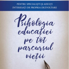 Psihologia educaţiei pe tot parcursul vieţii. Pentru specialişti şi adulţi interesaţi de propria dezvoltare - Paperback brosat - Elena Anghel Stănilă