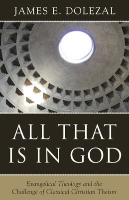 All That Is in God: Evangelical Theology and the Challenge of Classical Christian Theism foto
