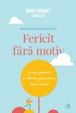 Fericit Fara Motiv Ed. Ii, Carol Kline,Marci Shimoff - Editura Curtea Veche