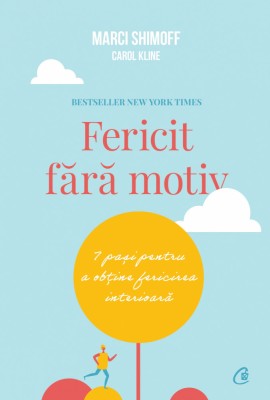 Fericit Fara Motiv Ed. Ii, Carol Kline,Marci Shimoff - Editura Curtea Veche foto