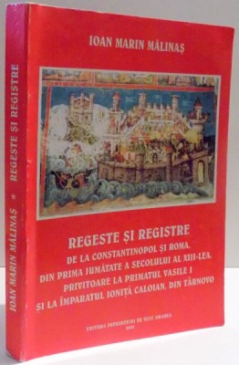 REGESTE SI REGISTRE, DELA CONSTANTINOPOL SI ROMA, DIN PRIMA JUMATATE A SECOLULUI AL XIII-LEA, PRIVITOARE LA PRIMATUL VASILE I SI LA IMPARATUL IONITA C foto