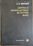 Centrale hidroelectrice de putere mare - J. G. Brown (coord. gen.)