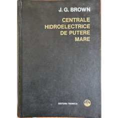 Centrale hidroelectrice de putere mare - J. G. Brown (coord. gen.)