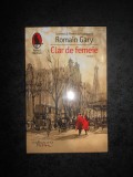 ROMAIN GARY - CLAR DE FEMEIE (2017, impecabila), Humanitas