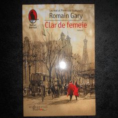ROMAIN GARY - CLAR DE FEMEIE (2017, impecabila)