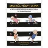 Mack&oacute;gy&oacute;gytorna a mozg&aacute;sfejlőd&eacute;s harmoniz&aacute;l&aacute;s&aacute;sra - 1-9 h&oacute;napos bab&aacute;knak - Kov&aacute;cs Andrea