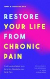Restore Your Life from Chronic Pain: Find Lasting Relief from Arthritis, Headache, and Back Pain