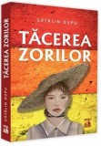 Cumpara ieftin Tacerea zorilor/Catalin Dupu