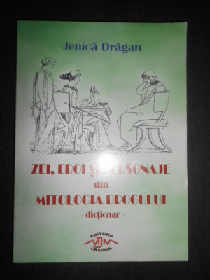 Jenica Dragan - Zei, eroi si personaje din mitologia drogului. Dictionar foto