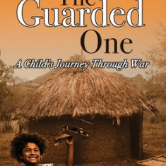 The Guarded One: A Child's Journey Through War