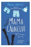 Mama c&acirc;inelui - Hardcover - Pavlos Matesis - Curtea Veche