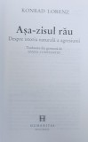 ASA - ZISUL RAU - DESPRE ISTORIA NATURALA A AGRESIUNII de KONRAD LORENZ , 2005
