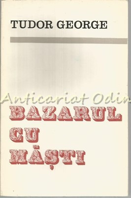 Bazarul Cu Masti - Tudor George - Tiraj: 1100 Exemplare foto