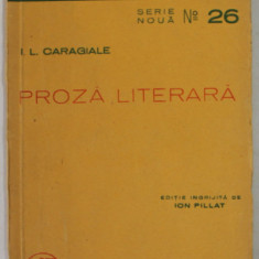 PROZA LITERARA de I. L.CARAGIALE , editie ingrijita de ION PILLAT , 1938