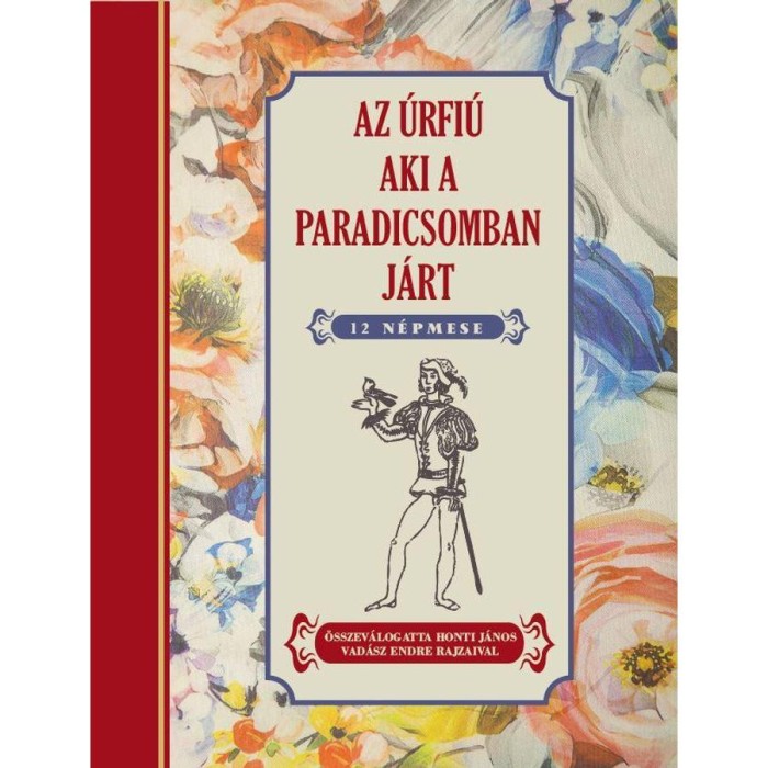 Az &uacute;rfi&uacute; aki a paradicsomban j&aacute;rt - 12 n&eacute;pmese - Honti J&aacute;nos