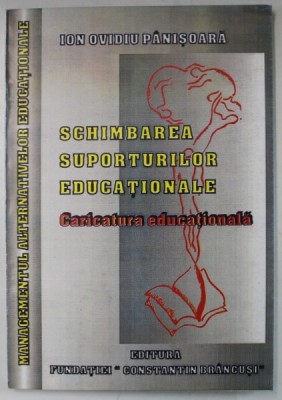 SCHIMBAREA SUPORTURILOR EDUCATIONALE , CARICATURA EDUCATIONALA de ION OVIDIU PANISOARA , 1997 , DEDICATIE * foto