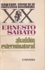 Ernesto Sabato - Abaddon Exterminatorul, Roman Psihologic Argentinian, Limba Romana, Brosat, 1986