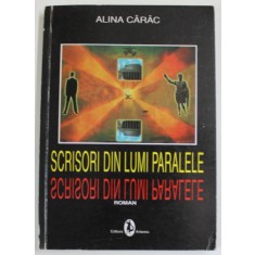 SCRISORI DIN LUMI PARALELE de ALINA CARAC , roman , 2004 , DEDICATIE *