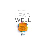 Lead Well: 5 Mindsets to Engage, Retain, and Inspire Your Team