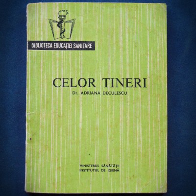 CELOR TINERI - DR. ADRIANA DECULESCU - BIBLIOTECA EDUCATIEI SANITARE foto