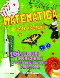 Matematica este grozava! 101 lucruri incredibile pe care trebuie sa le stie orice copil, Thomas Canavan