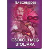 Cs&oacute;kolj meg utolj&aacute;ra - Isa Schneider