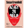 Az agy 24 &oacute;r&aacute;ja - Utaz&aacute;s a tudatunkon innen &eacute;s t&uacute;l - Susan Greenfield