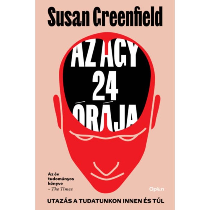 Az agy 24 &oacute;r&aacute;ja - Utaz&aacute;s a tudatunkon innen &eacute;s t&uacute;l - Susan Greenfield