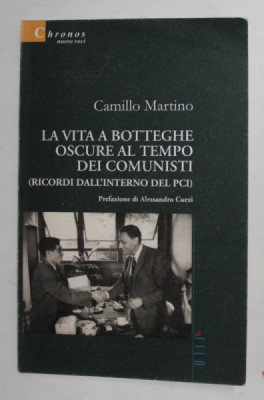 LA VITA A BOTTEGHE OSCURE AL TEMPO DEI COMUNISTI ( RICORDI DALL INTERNO DE, PCI ) di CAMILLO MARTINO , 2008 foto
