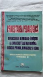 PROIECTAREA PEDAGOGICĂ A PROCESULUI DE PREDARE-&Icirc;NVĂȚARE LA LIMBA ȘI LITERATURA ROM&Acirc;NĂ &Icirc;N CICLUL PRIMAR, GIMNAZIAL ȘI LICEAL